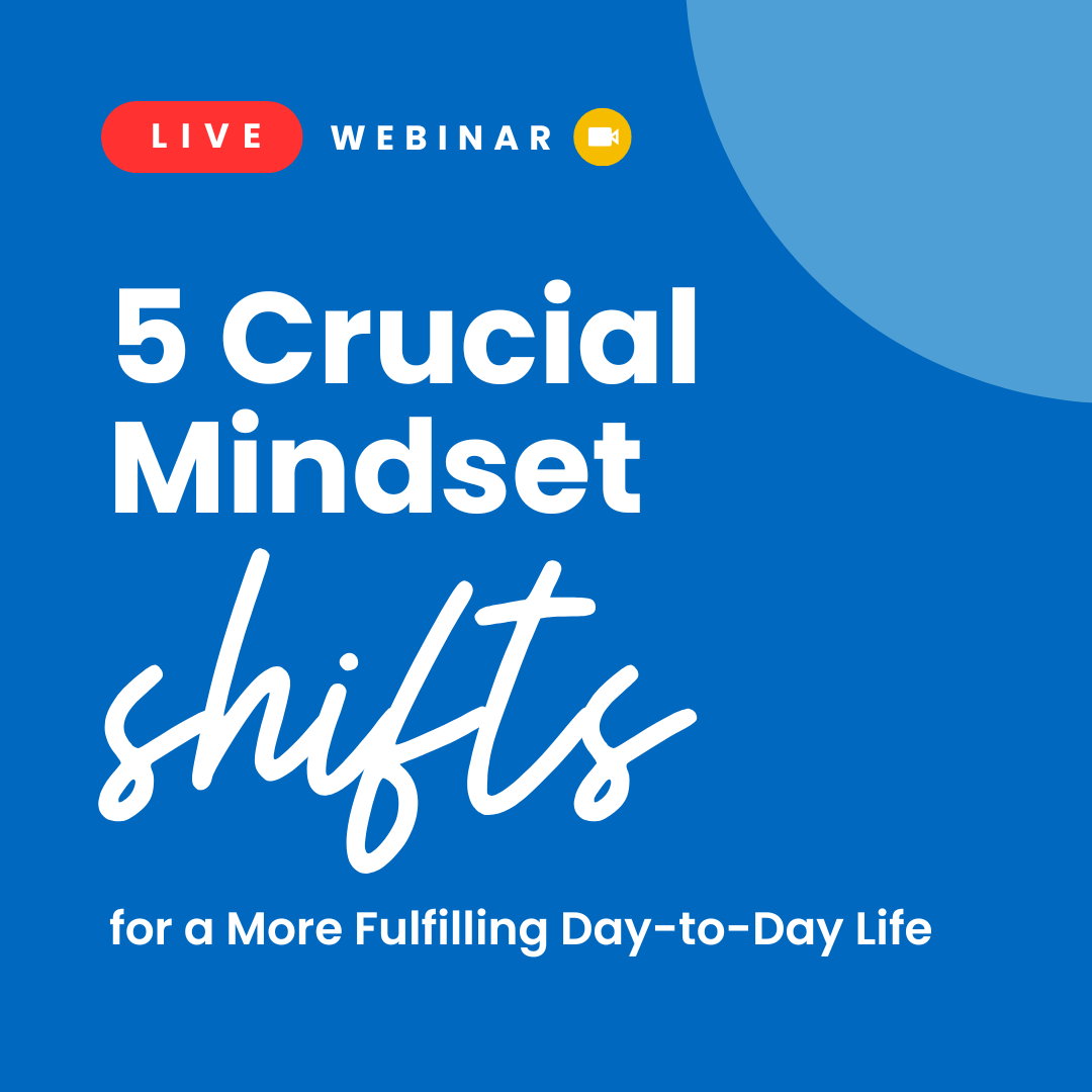 5 Crucial Mindset Shifts for as More Fulfilling Day to Day Life