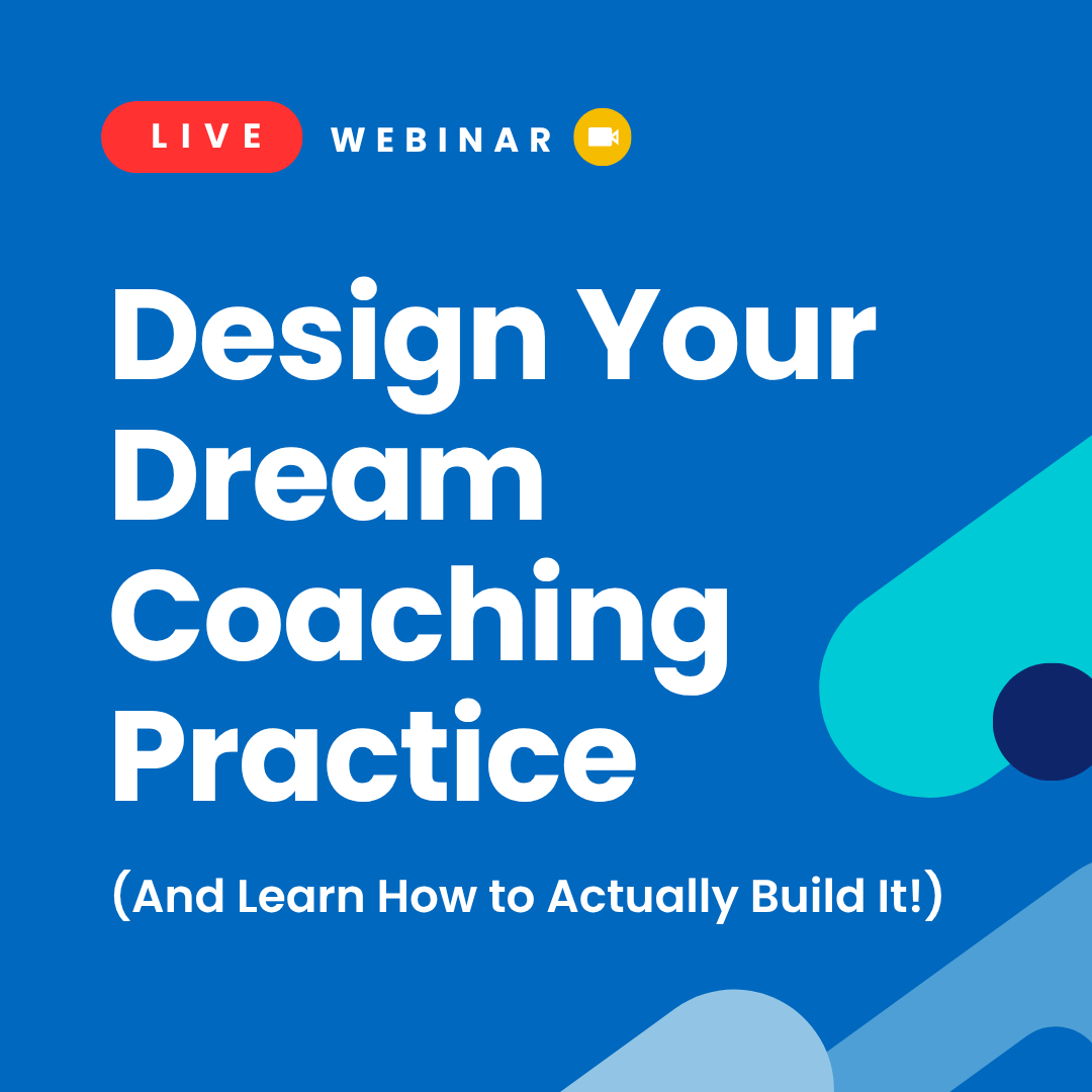 Design Your Dream Coaching Practice (And Learn How to Actually Build It)