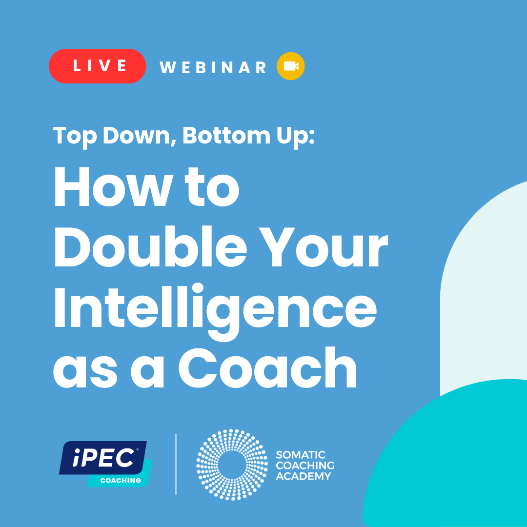 Top Down, Bottom Up: How to Double Your Intelligence as a Coach
